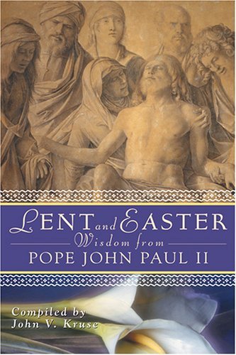 Lent and Easter - Wisdom from Pope John Paul II