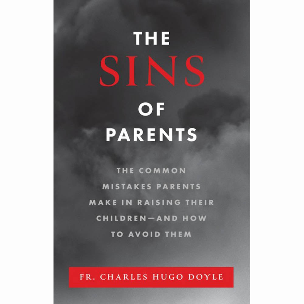 The Sins Of Parents: The Common Mistakes Parents Make in Raising Their Children-