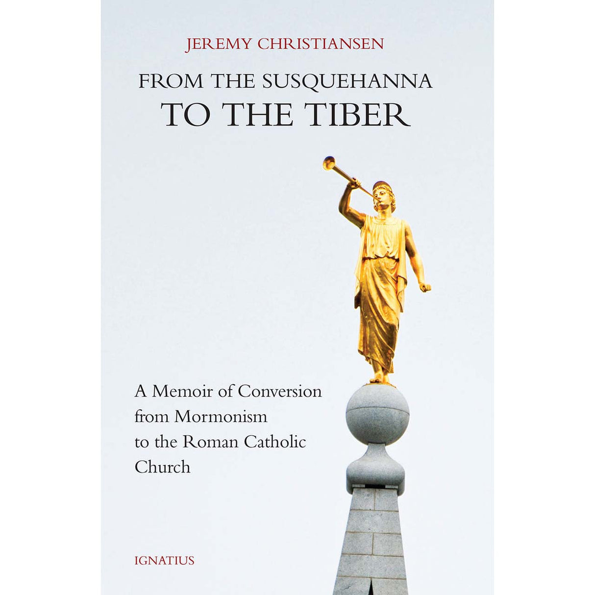 From The Susquehanna to the Tiber: A Memoir of Conversion from Mormonism to the