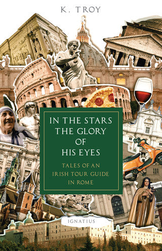 In The Stars The Glory Of His Eyes: Tales of an Irish Tour Guide in Rome
