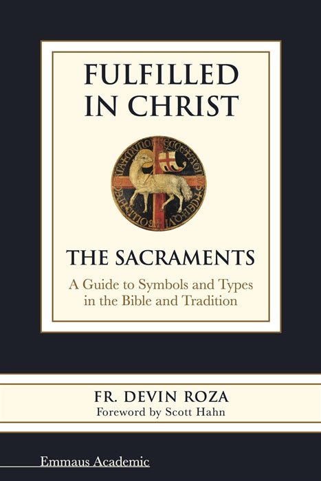 Fulfilled in Christ: The Sacraments