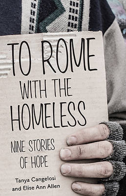 To Rome With The Homeless: Nine Stories Of Hope