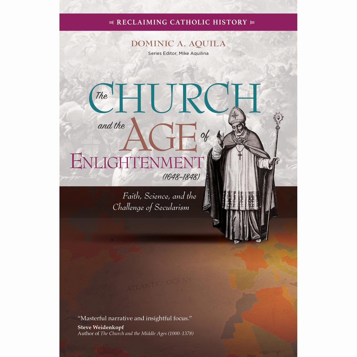 The Church and the Age of Enlightenment (1648-1848) Faith, Science and the Chall