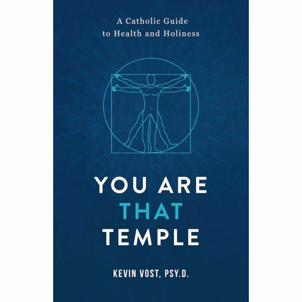 You Are That Temple! A Catholic Guide to Health and Holiness