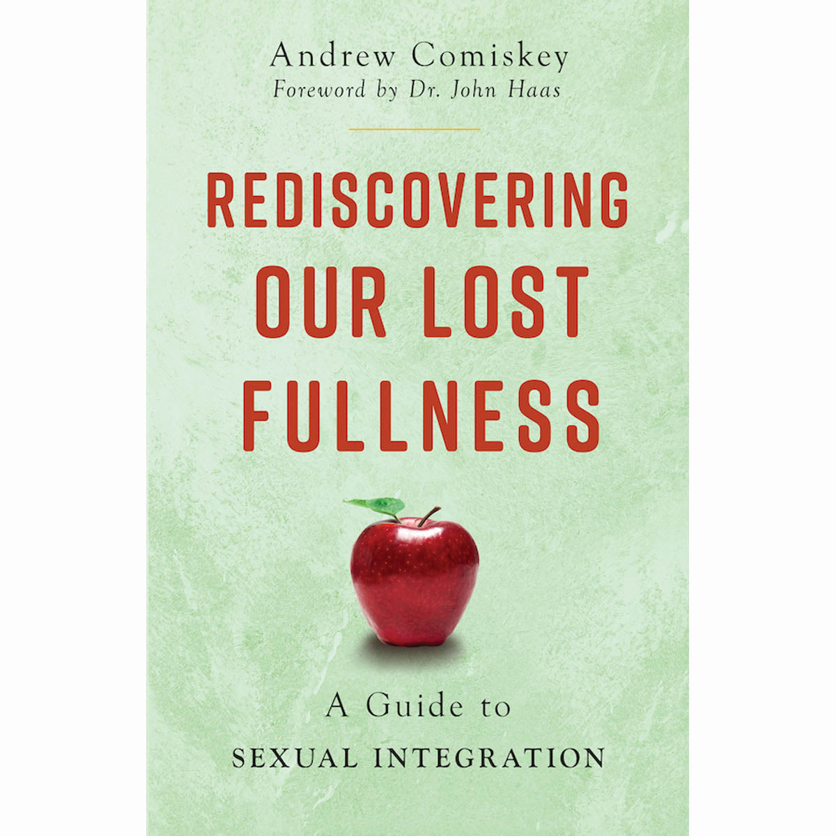 Rediscovering Our Lost Fullness: A Guide to Sexual Integration