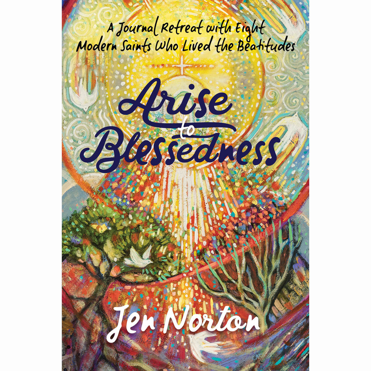 Arise to Blessedness: A Journal Retreat with Eight Modern Saints who Lived the