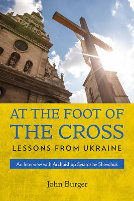 At The Foot Of The Cross: Lessons From Ukraine