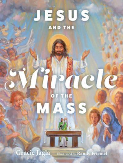 Jesus And The Miracle Of The Mass