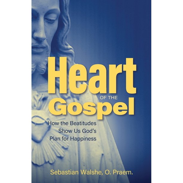 Heart of the Gospel: How the Beatitudes Show Us God's Plan for Happiness