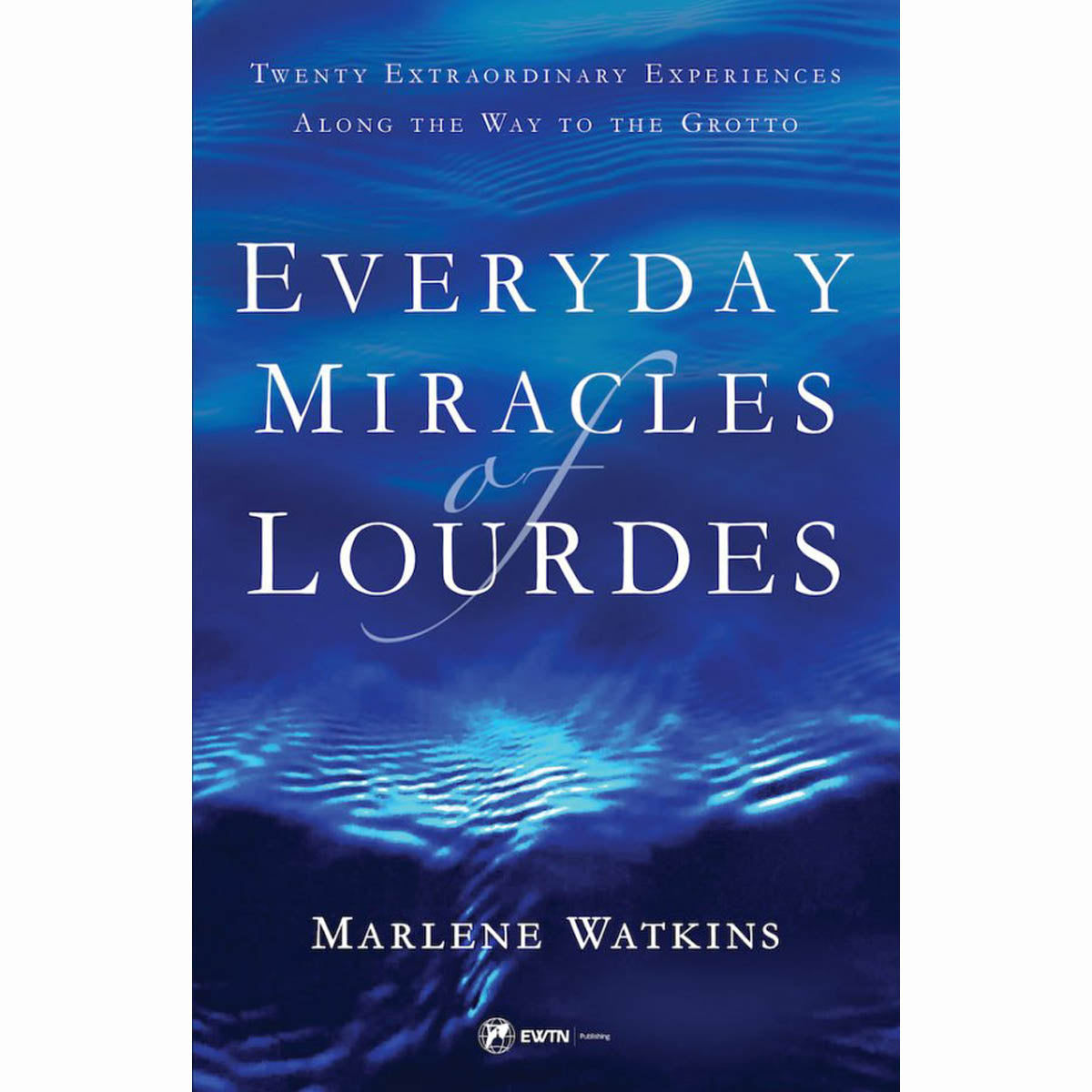 Everyday Miracles of Lourdes