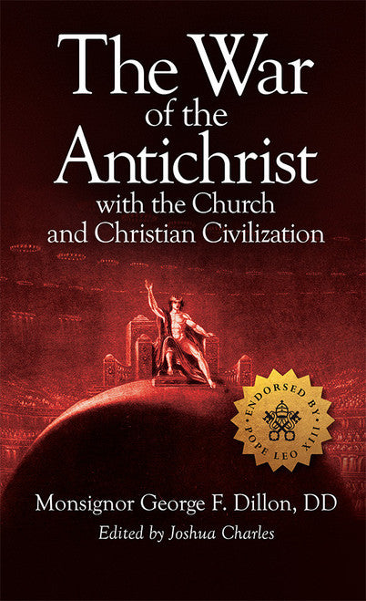 The War of the Antichrist: With the Church and Christian Civilization
