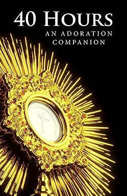 40 Hours: An Adoration Companion