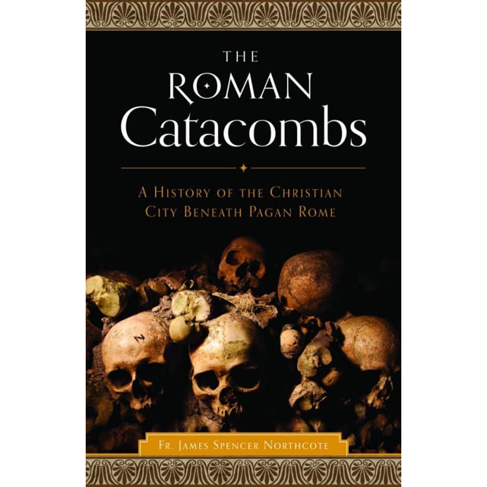 Roman Catacombs: A History of the Christian City Beneath Pagan Rome