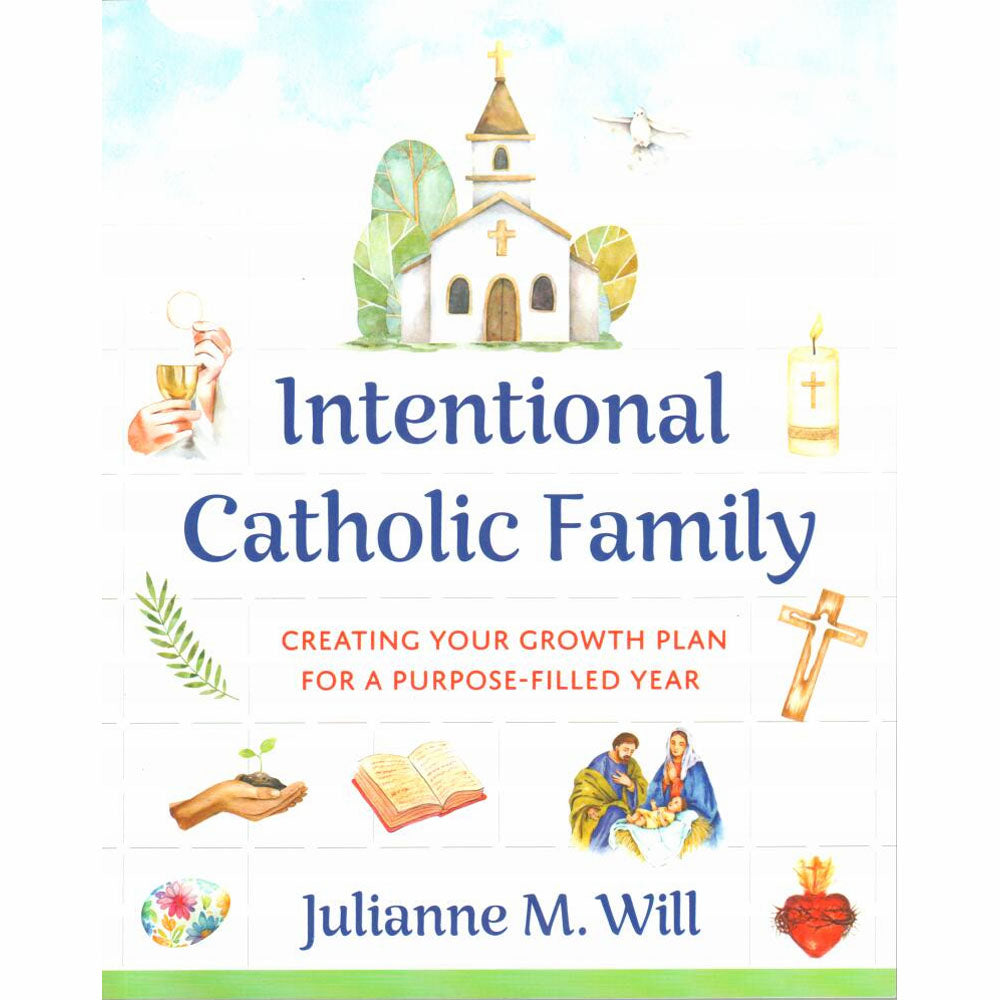 Intentional Catholic Family: Creating Your Growth Plan for a Purpose-Filled Year