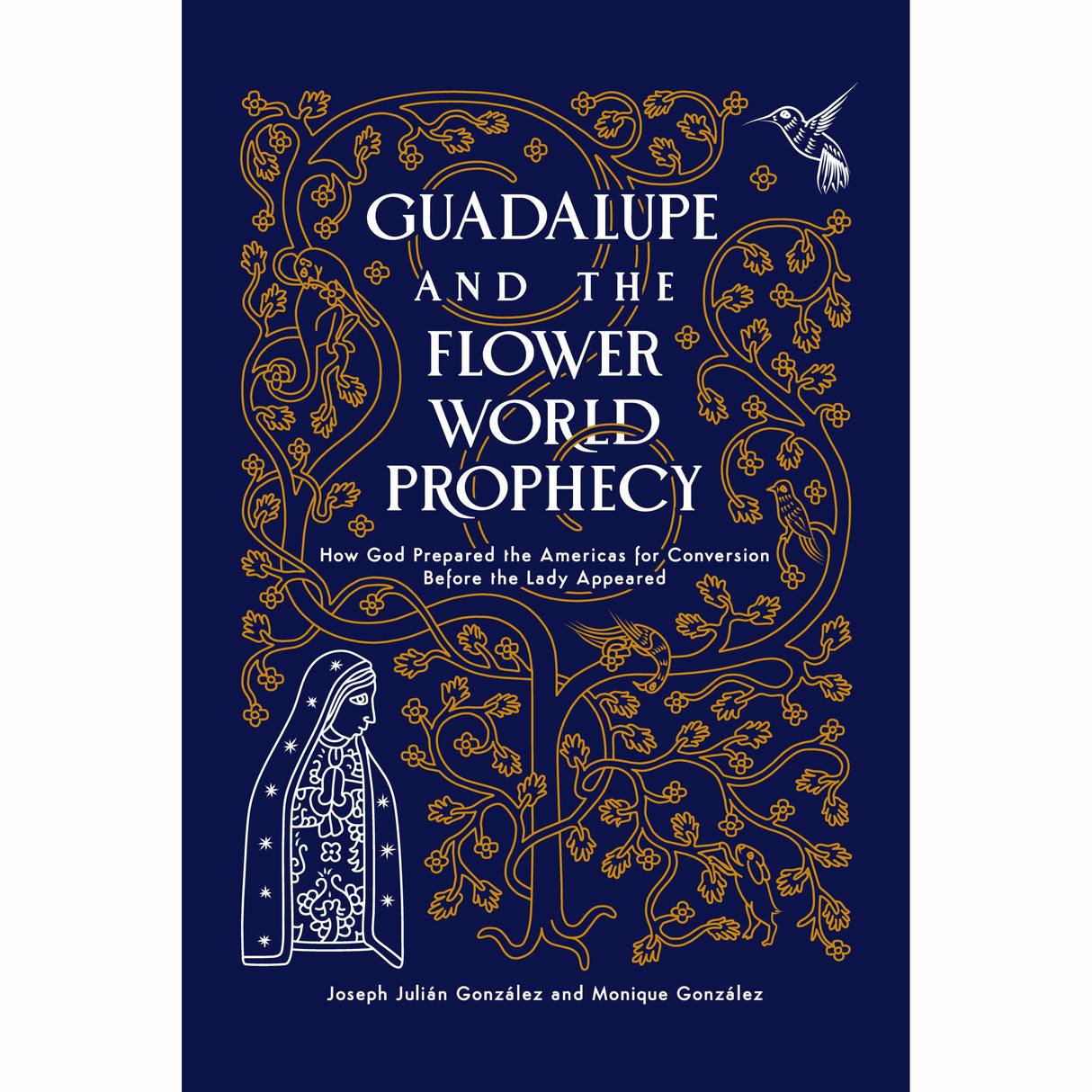 Guadalupe and the Flower World Prophecy: How God Prepared the Americas for Conve