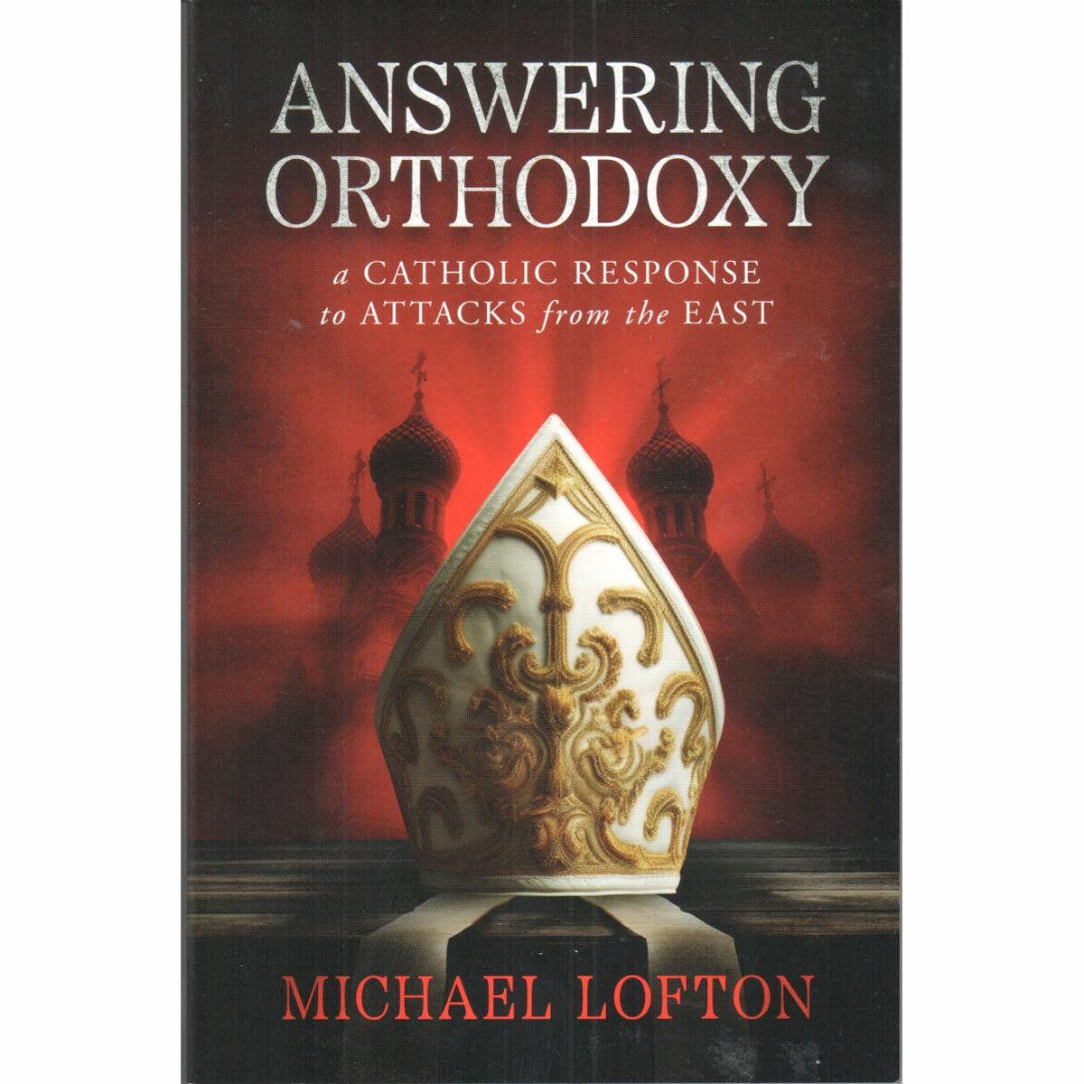 Answering Orthodoxy: A Catholic Response to Attacks from the East