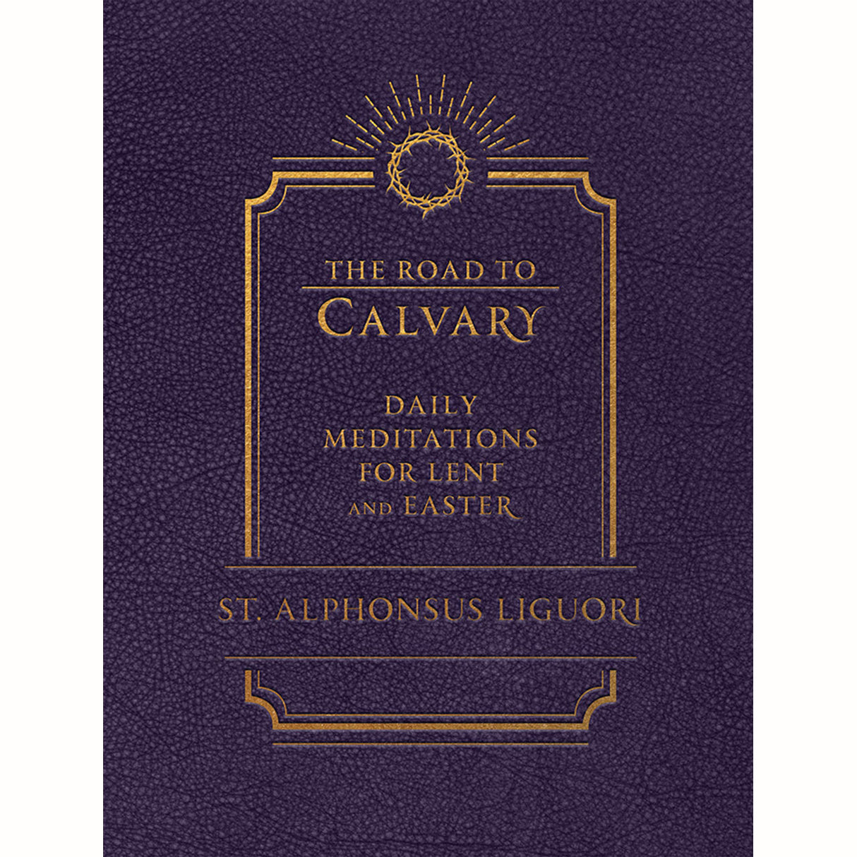 The Road to Calvary: Daily Meditations for Lent and Easter