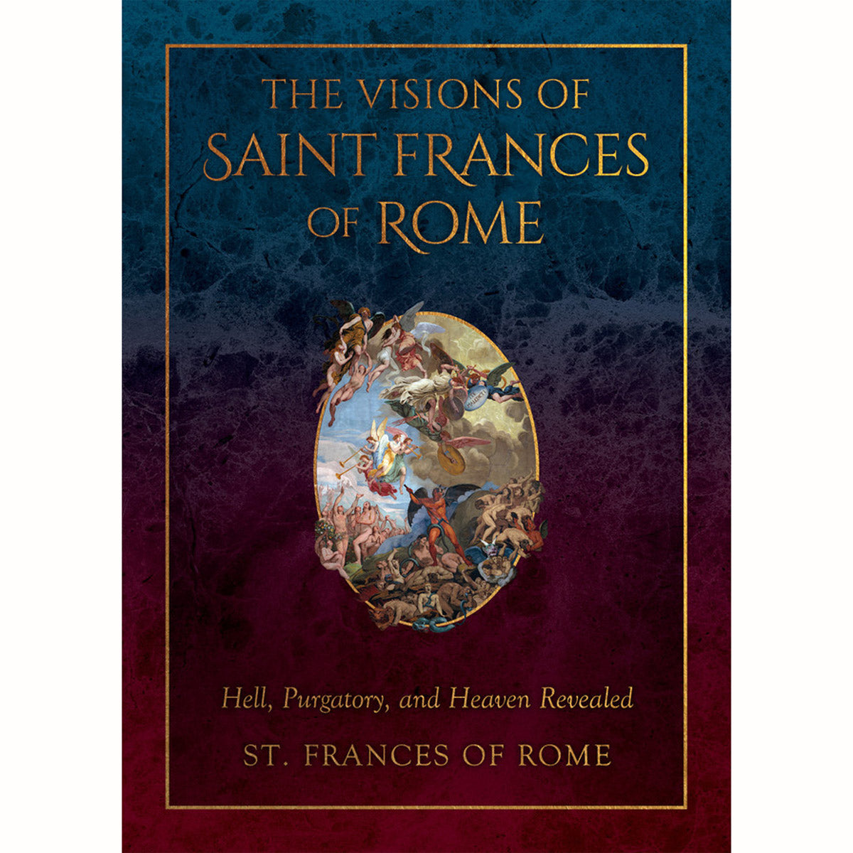 The Visions of Saint Frances of Rome: Hell, Purgatory, and Heaven Revealed