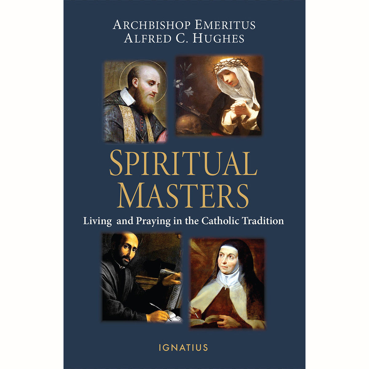 Spiritual Masters: Living and Praying in the Catholic Tradition