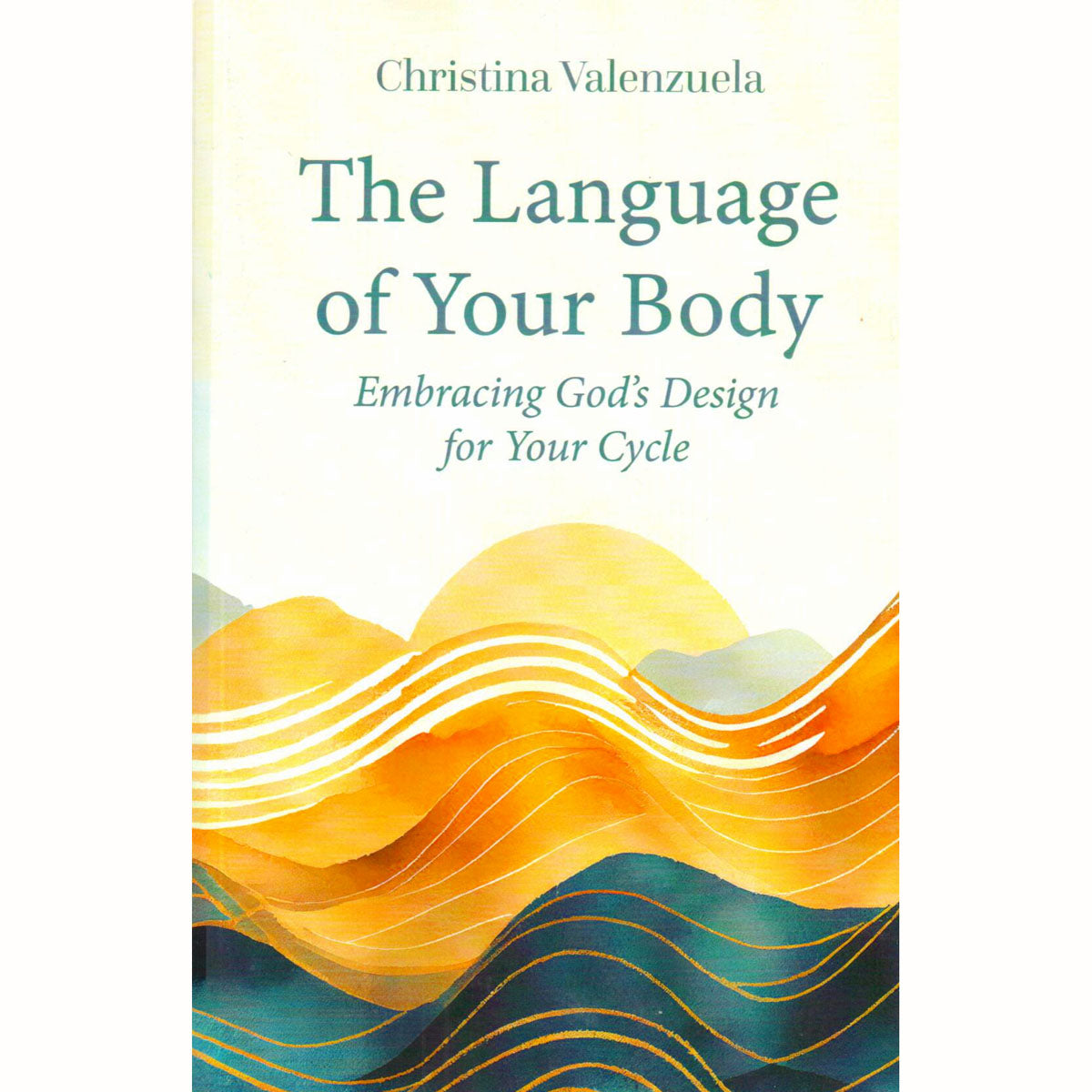 The Language of Your Body: Embracing God's Design for Your Cycle
