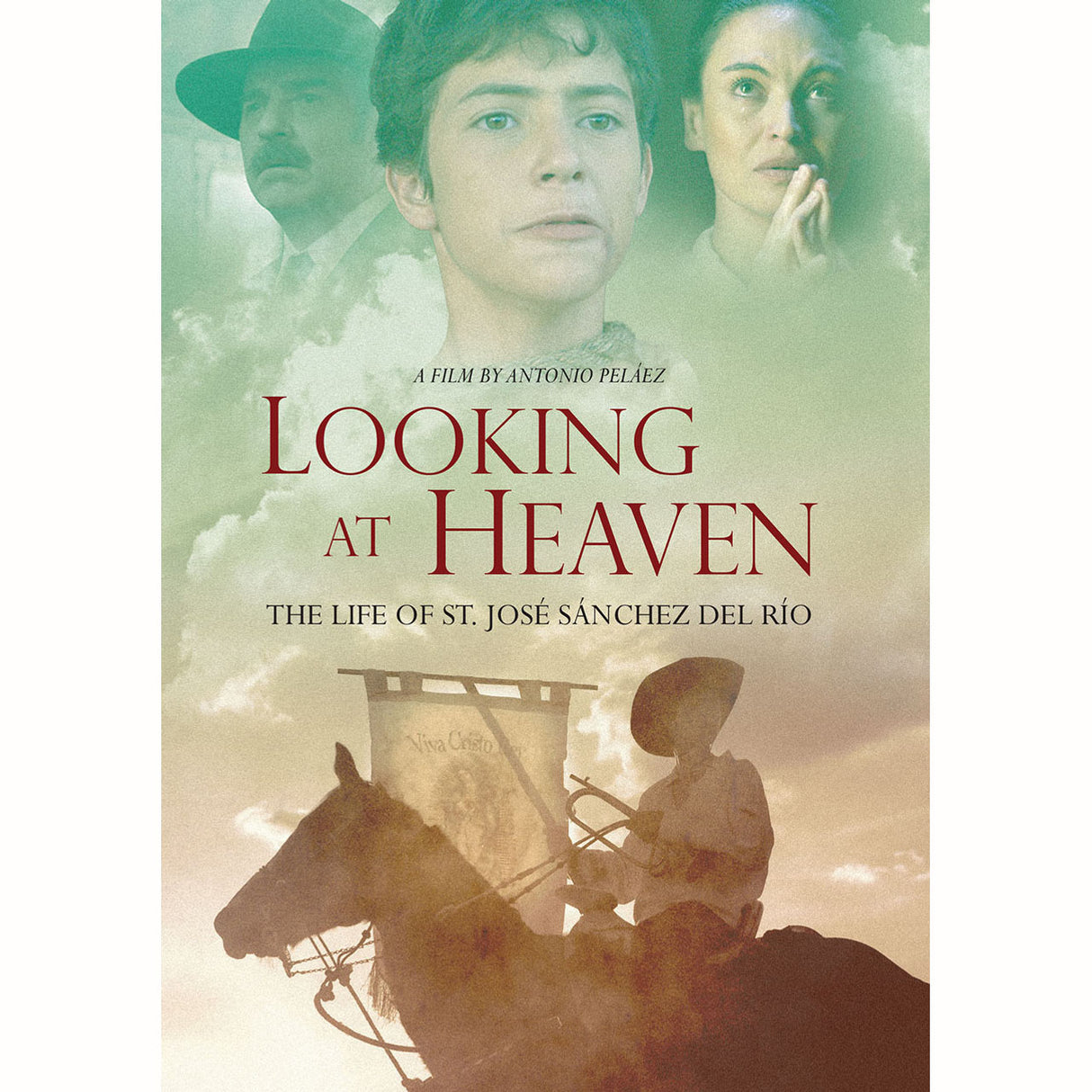 Looking at Heaven: The Life of St. Jose Sanchez del Rio