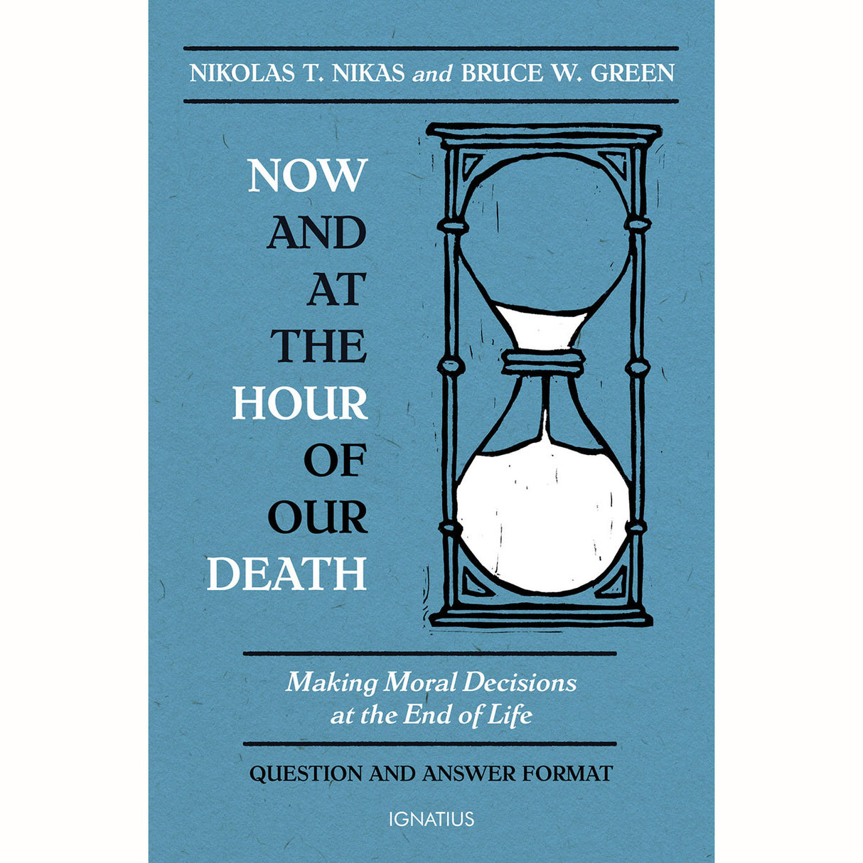Now And At The Hour Of Our Death: Making Moral Decisions at the End of Life
