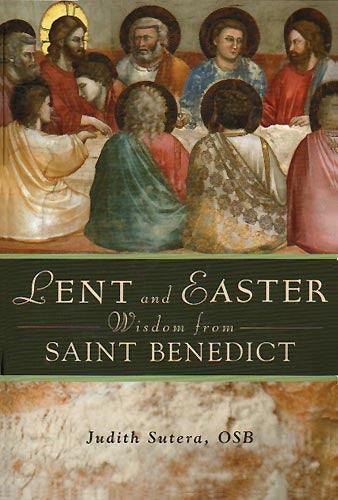 Lent and Easter Wisdom From St. Benedict