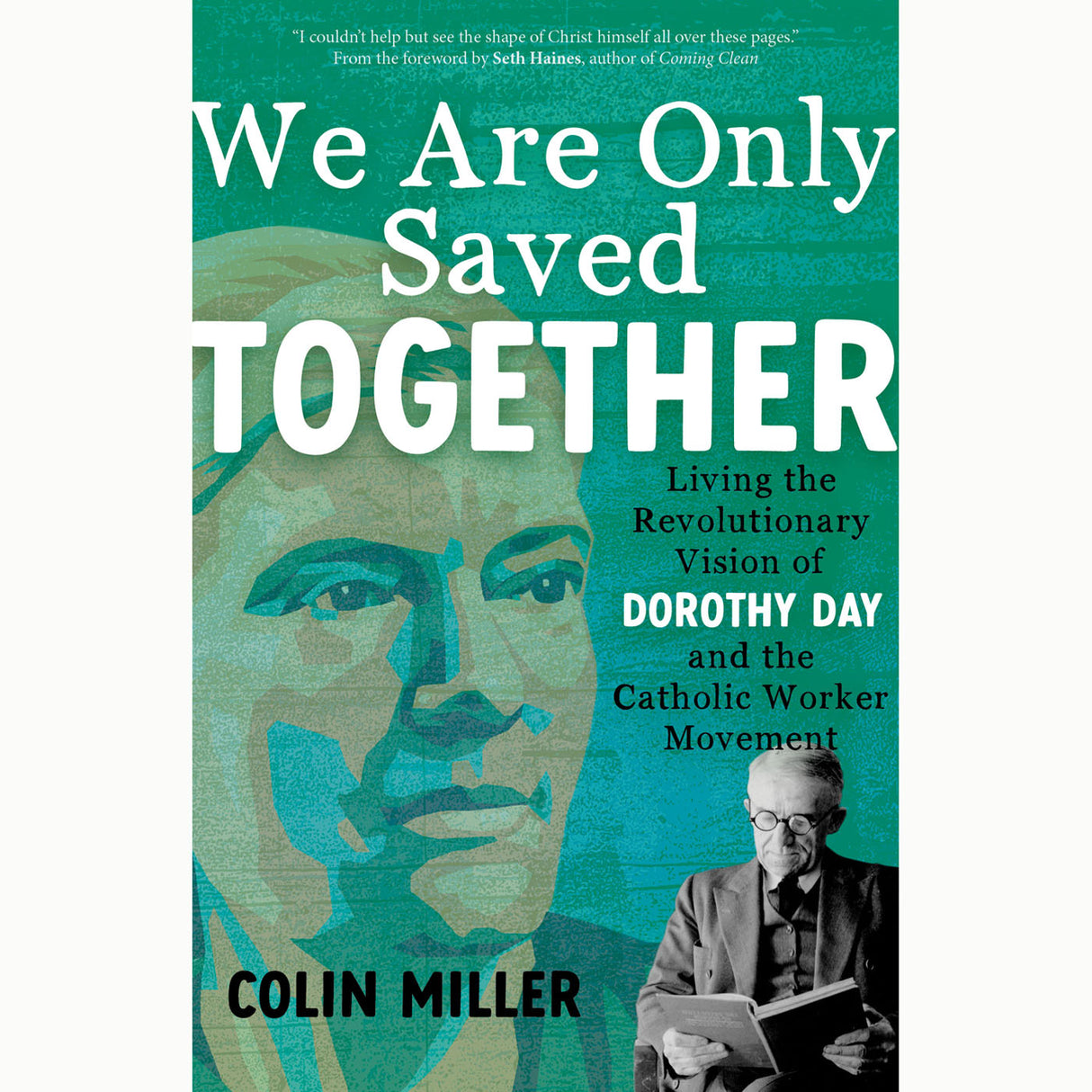 We Are Only Saved Together: Living the Revolutionary Vision of Dorothy Day and t