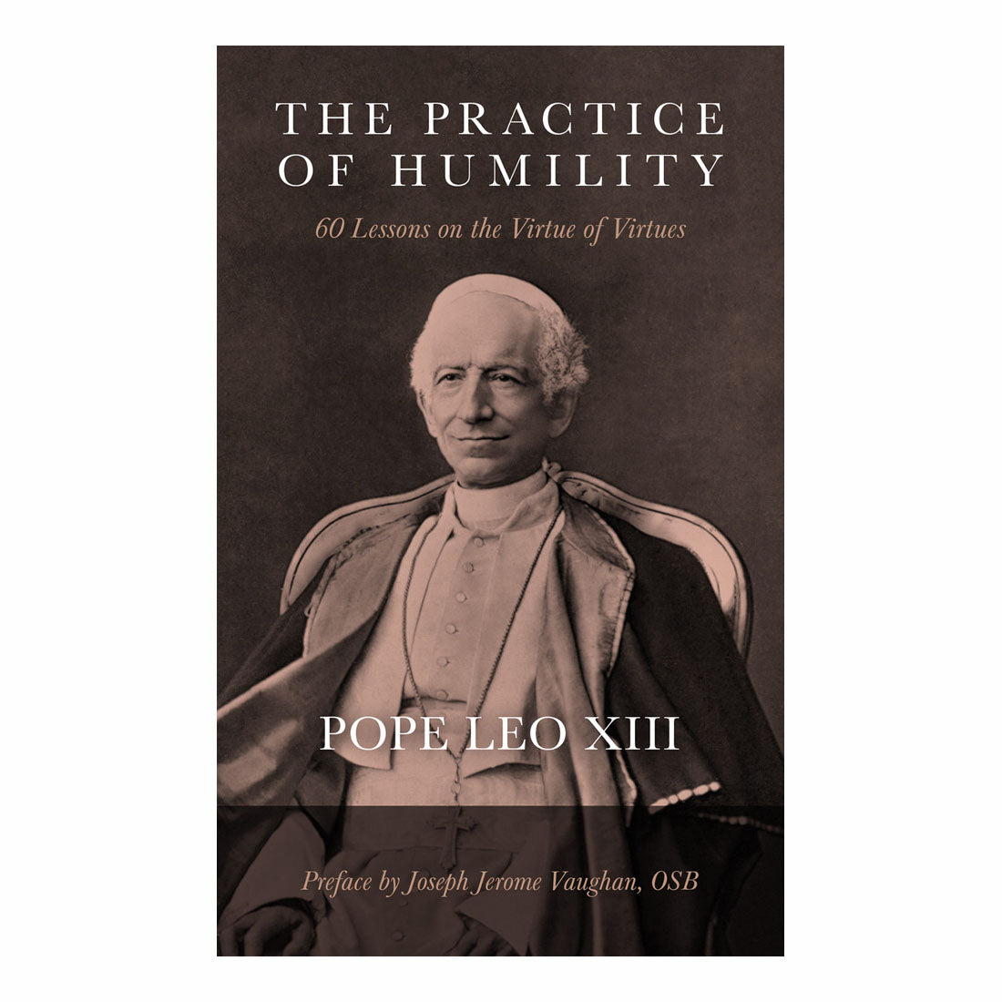 The Practice of Humility: 60 Lessons on the Virtue of Virtues