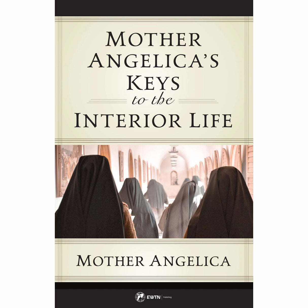 Mother Angelica’s Keys to the Interior Life