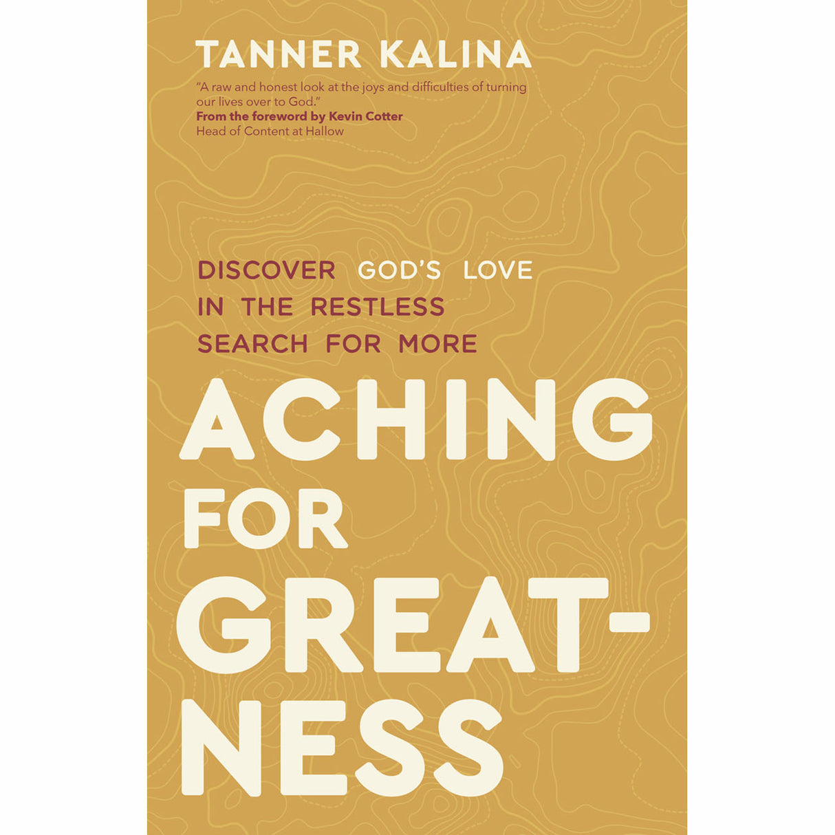 Aching For Greatness: Discover God's Love In The Restless Search For More