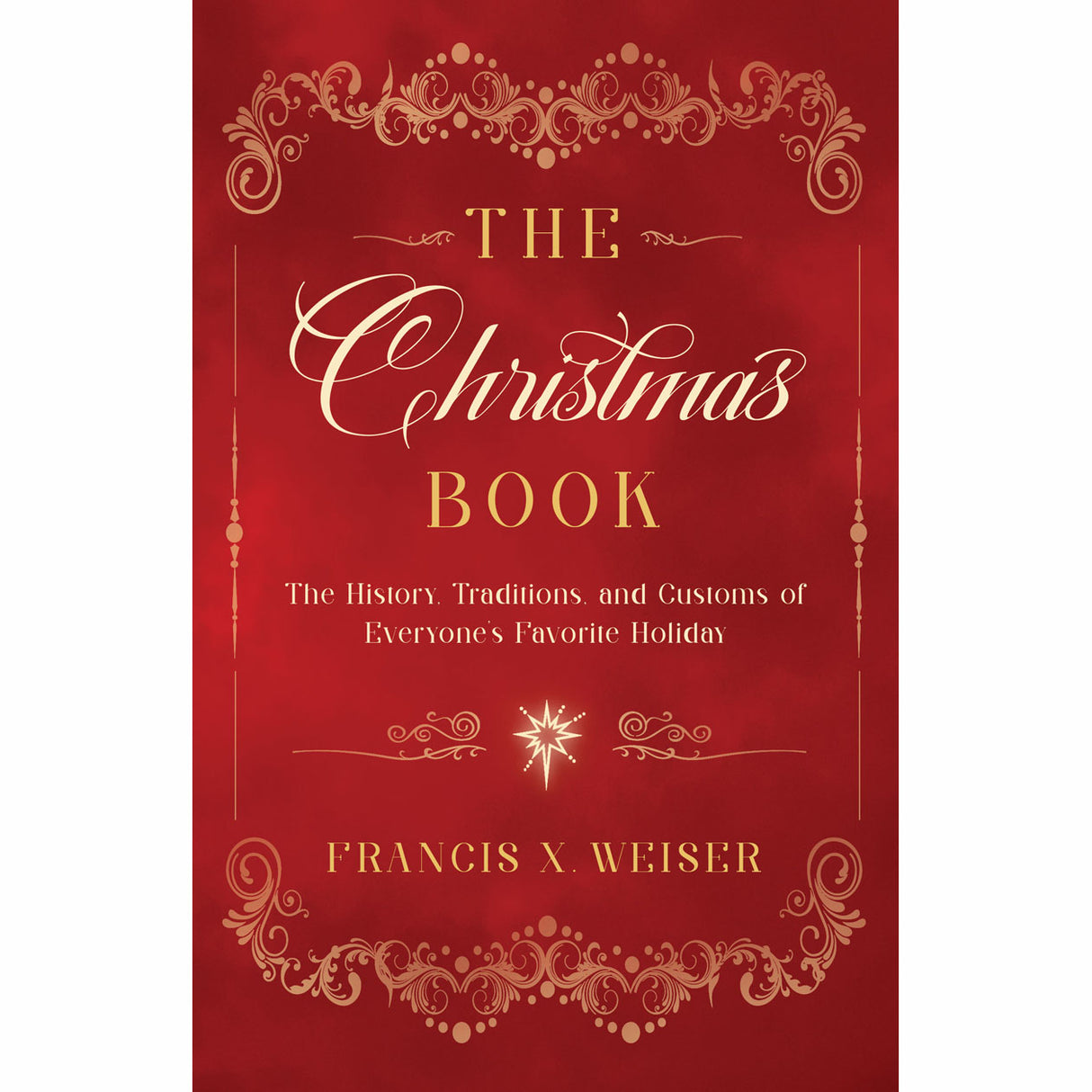 The Christmas Book: The History, Traditions, and Customs of Everyone's Favorite