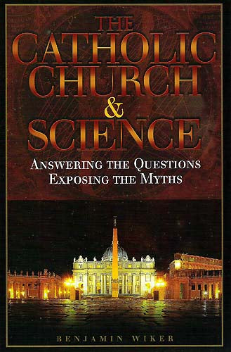 The Catholic Church and Science - Answering the Questions Exposing the Myths