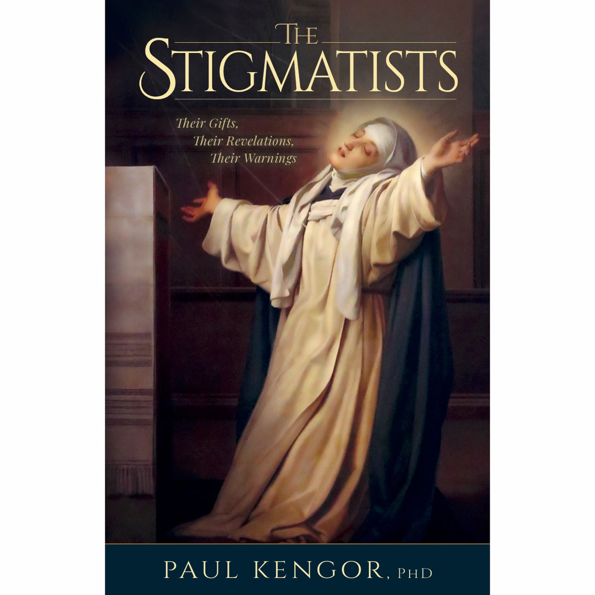 The Stigmatists: Their Gifts, Their Revalations, Their Warnings