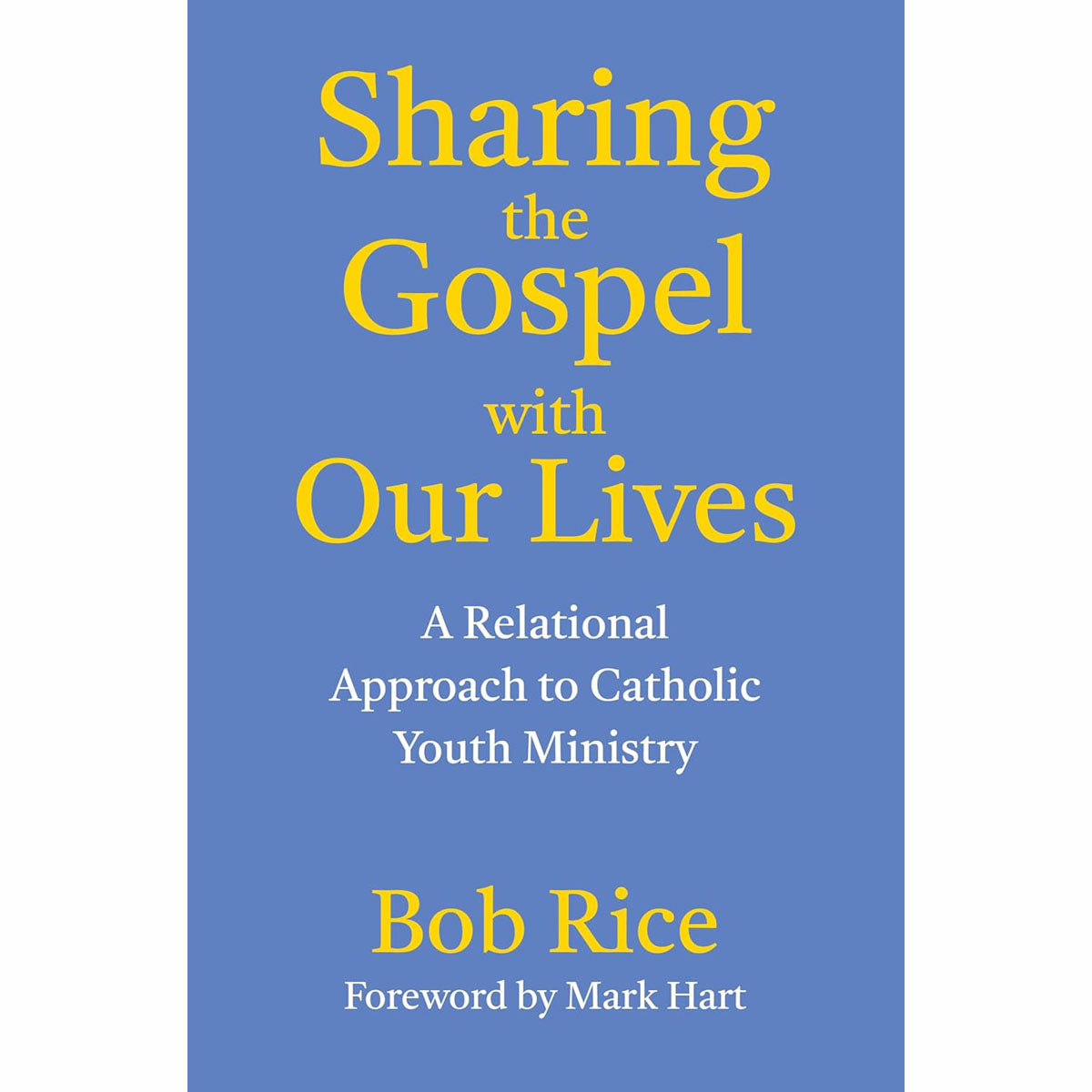 Sharing the Gospel with Our Lives: A Relational Approach to Catholic Youth Minis