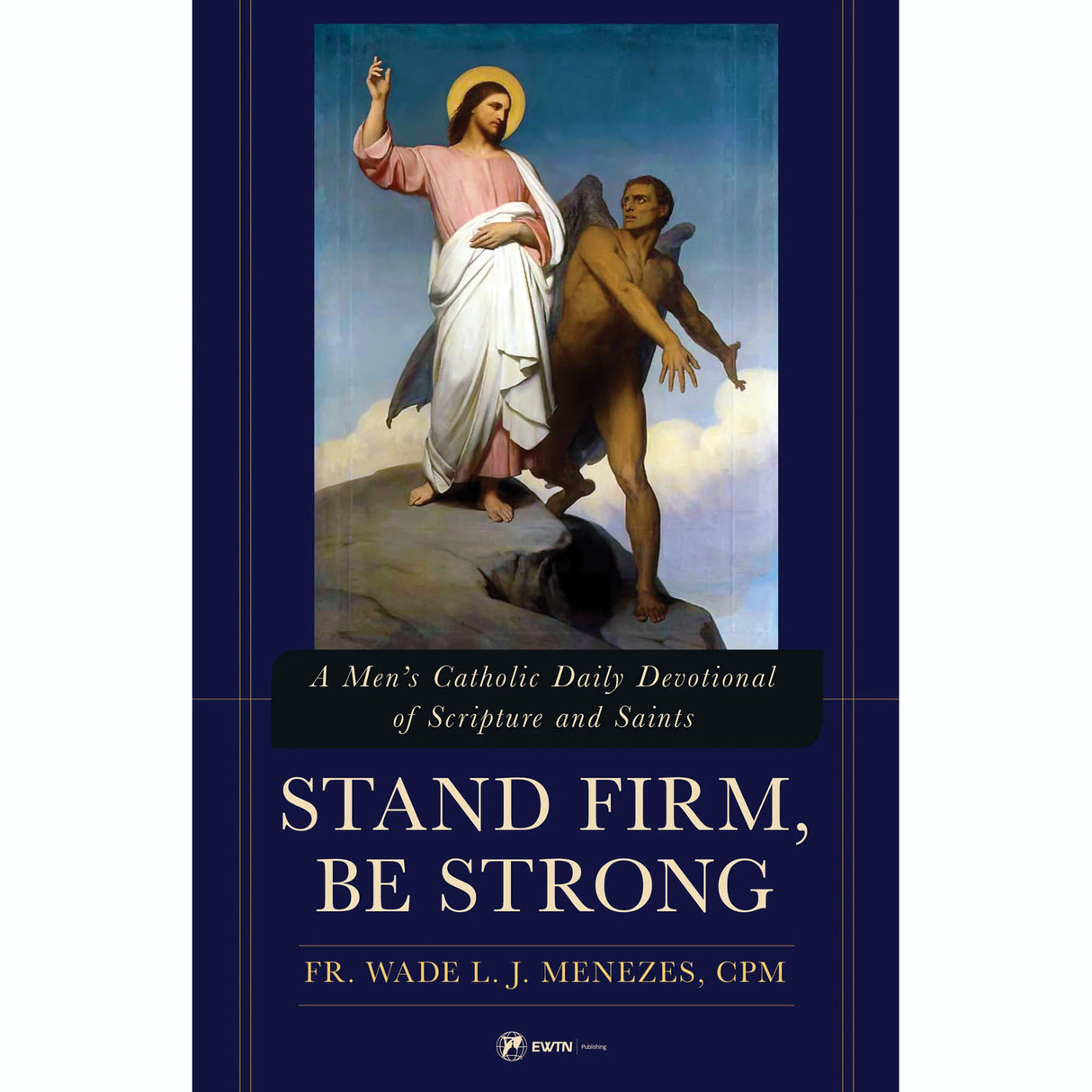 Stand Firm, Be Strong: A Men's Catholic Daily Devotional