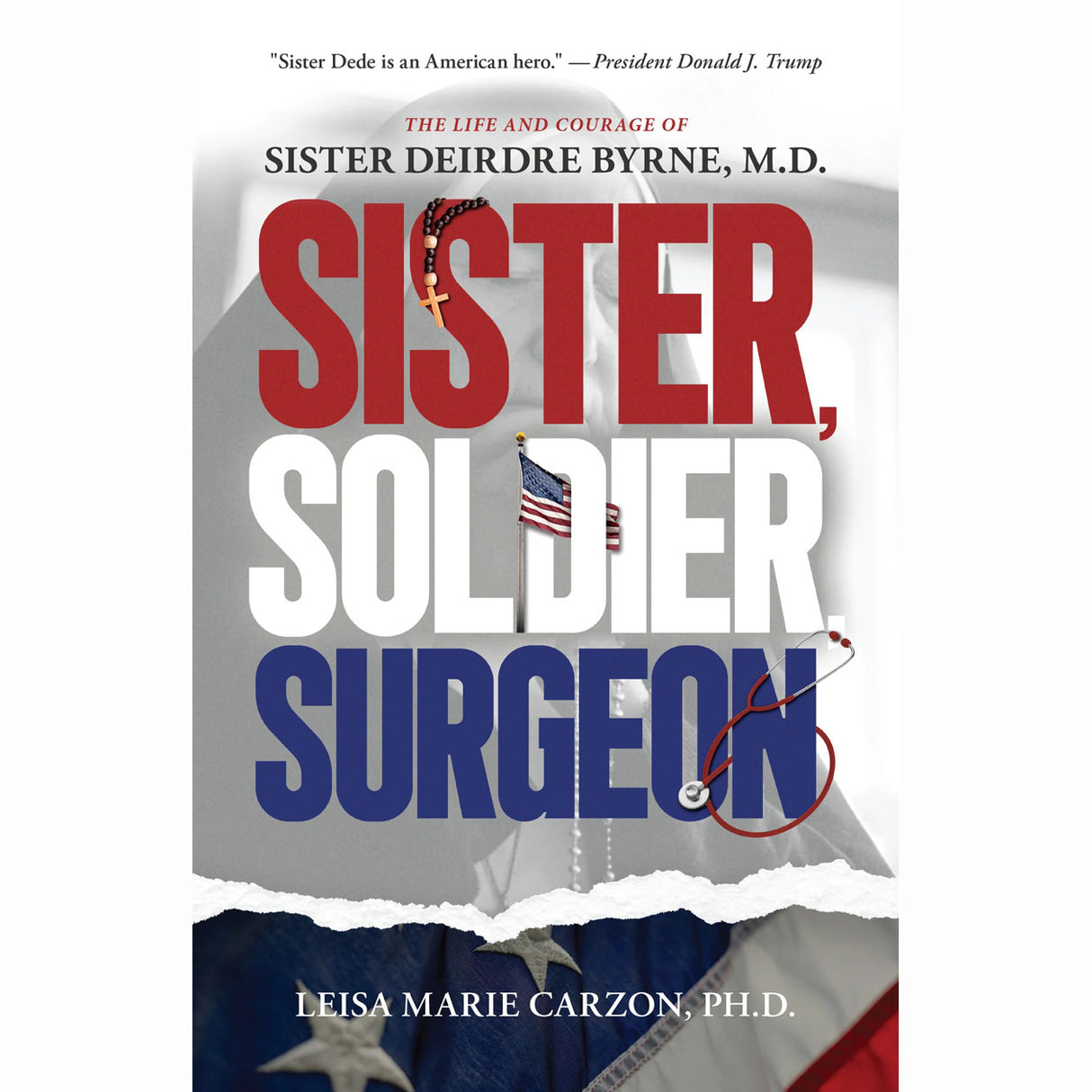 Sister, Soldier, Surgeon: The Life & Courage Of Sister Deirdre Byrne, M.D.