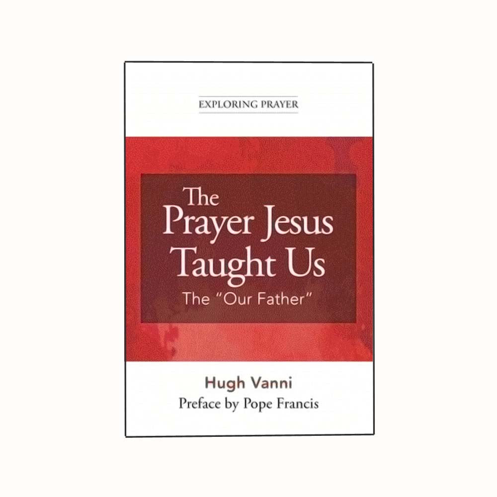 The Prayer Jesus Taught Us: The "Our Father"