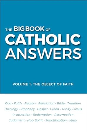 The Big Book of Catholic Answers: Volume 1: The Object of Faith