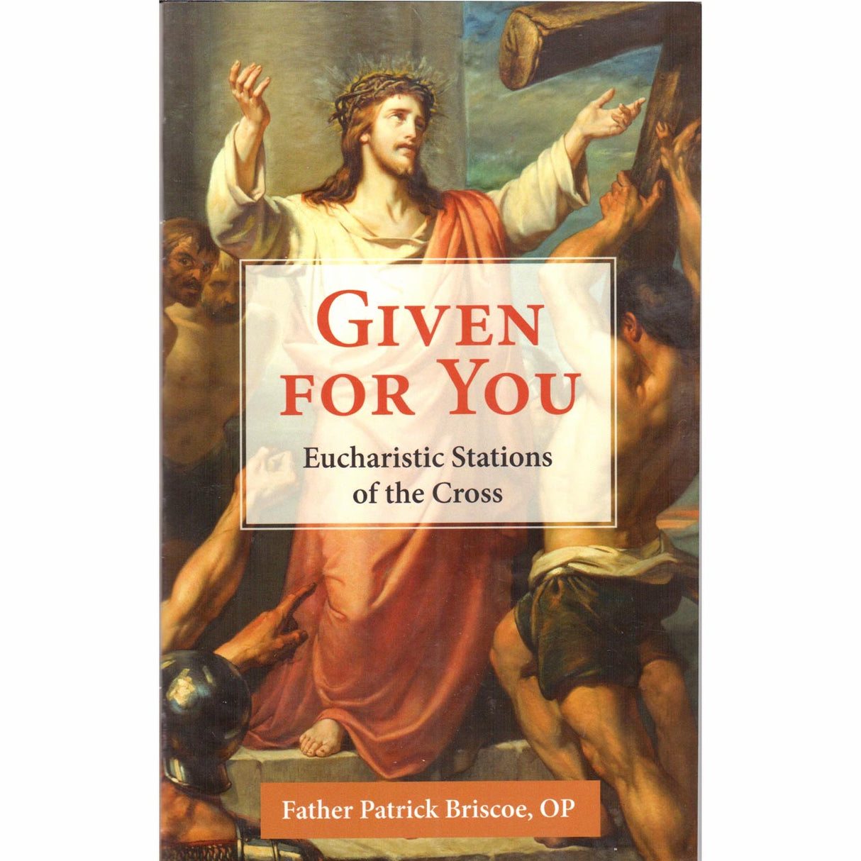 Given For You: Eucharistic Stations Of The Cross
