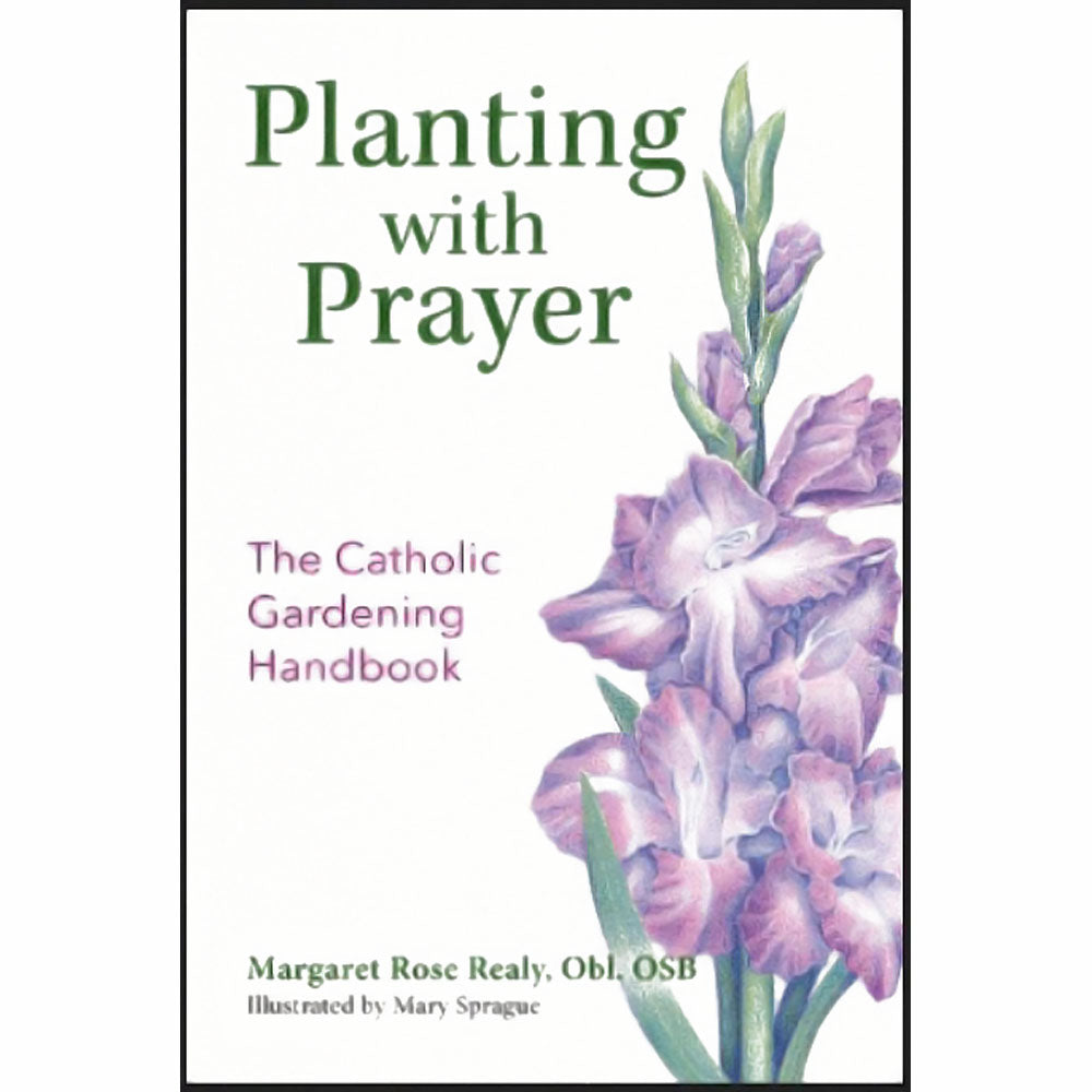 Planting with Prayer: The Catholic Gardening Handbook