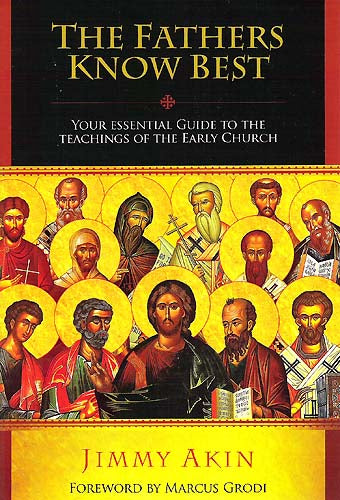 Fathers Know Best - Your Essential Guide to the Teachings of the Early Church