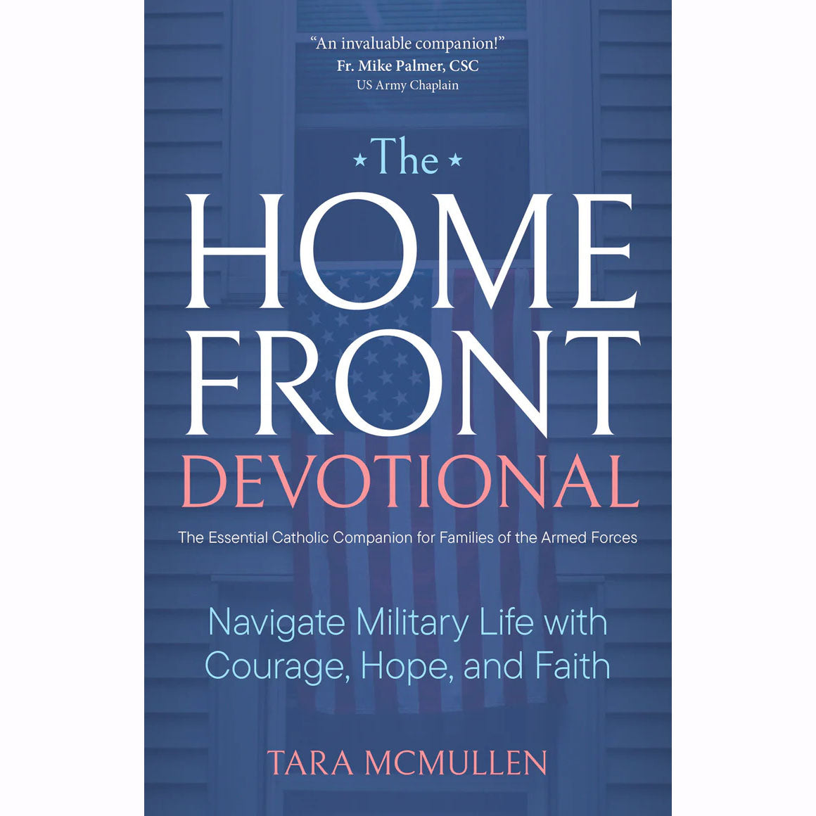 The Homefront Devotional: The Essential Catholic Companion for Families of the A