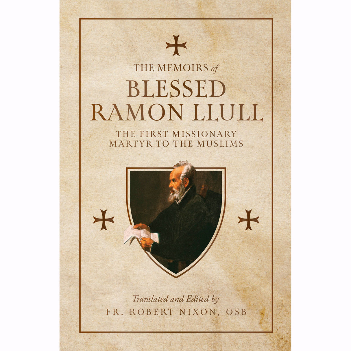 The Memoirs of Blessed Ramon Llull: The First Missionary Martyr To The Muslims