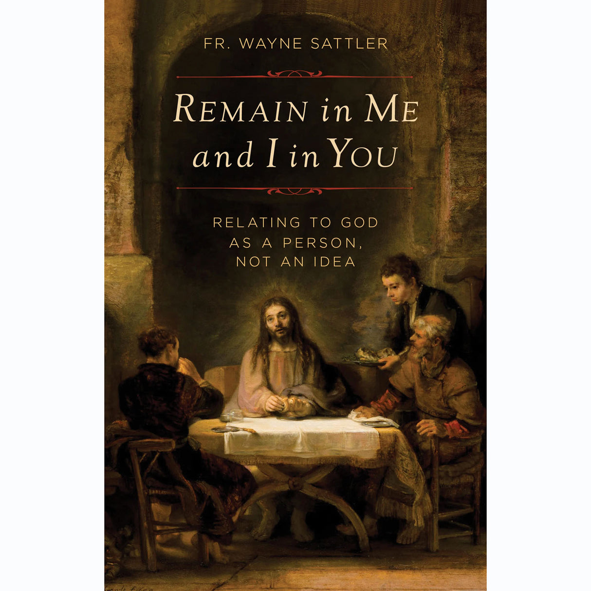 Remain in Me and I in You: Relating to God as a Person, Not an Idea