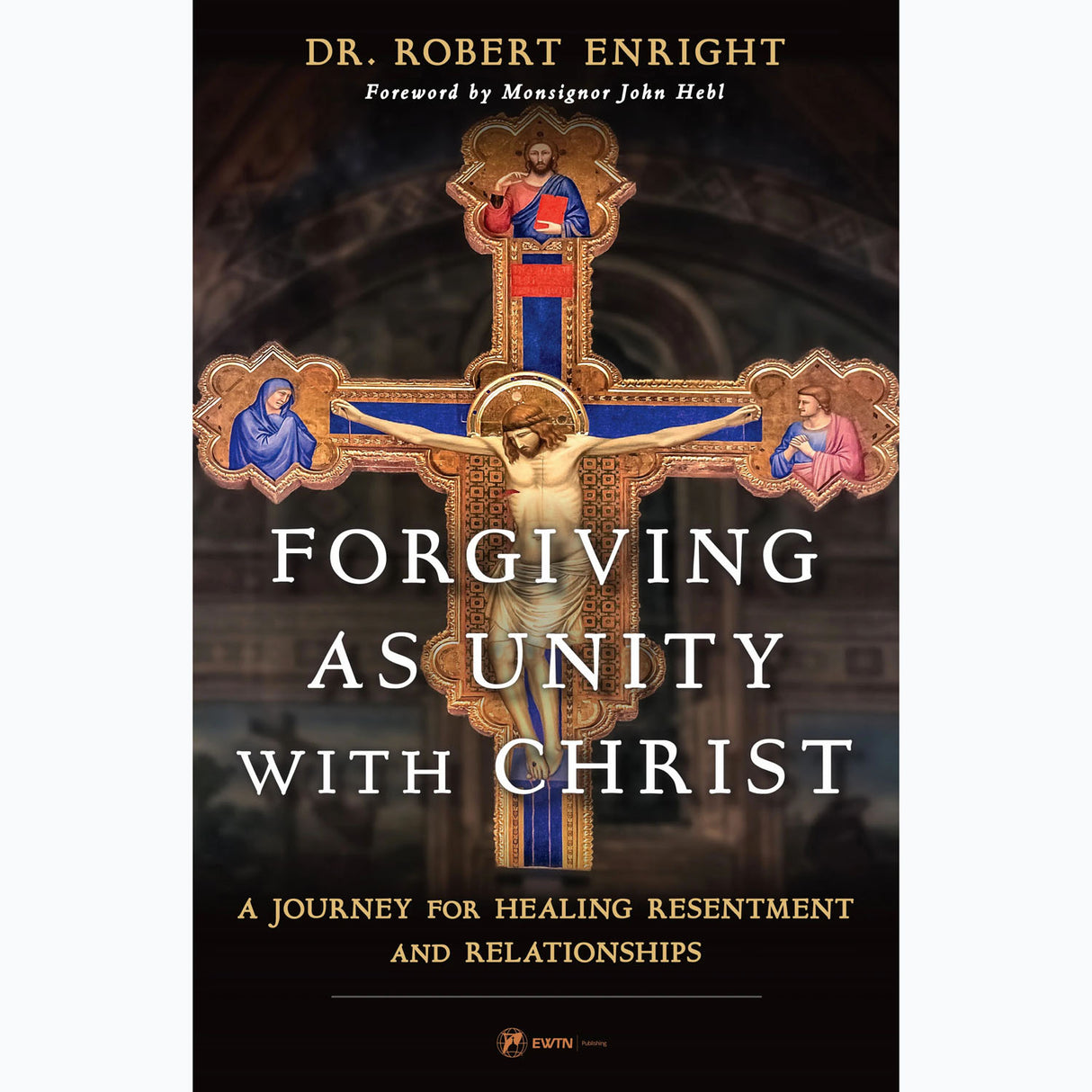 Forgiving As Unity With Christ: A Journey For Healing Resentment And Relationshi