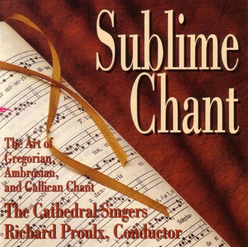 Sublime Chant - The Art of Gregorian, Ambrosian, and Gallican Chant
