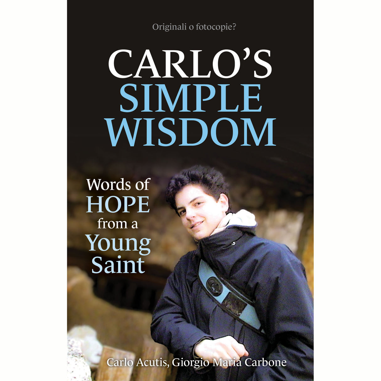 Carlo’s Simple Wisdom: Words of Hope from a Young Saint