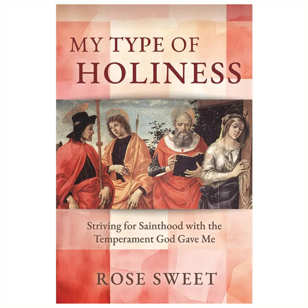 My Type of Holiness: Striving for Sainthood with the Temperament God Gave Me