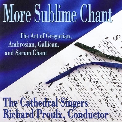 More Sublime Chant - The Art of Gregorian, Ambrosian, Gallican, and Sarum Chant